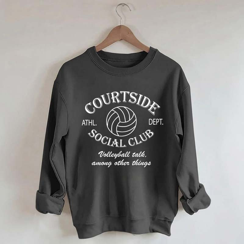 Courtside Social Club Volleyball Talk Among Other Things Sweatshirt