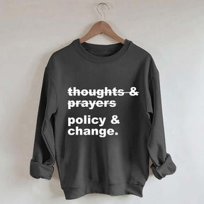 Thoughts And Prayers Policy And Change Sweatshirt