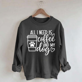 All I Need Is Coffee And My Dog Lover Sweatshirt