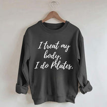 I treat my body i do Pilates Sweatshirt