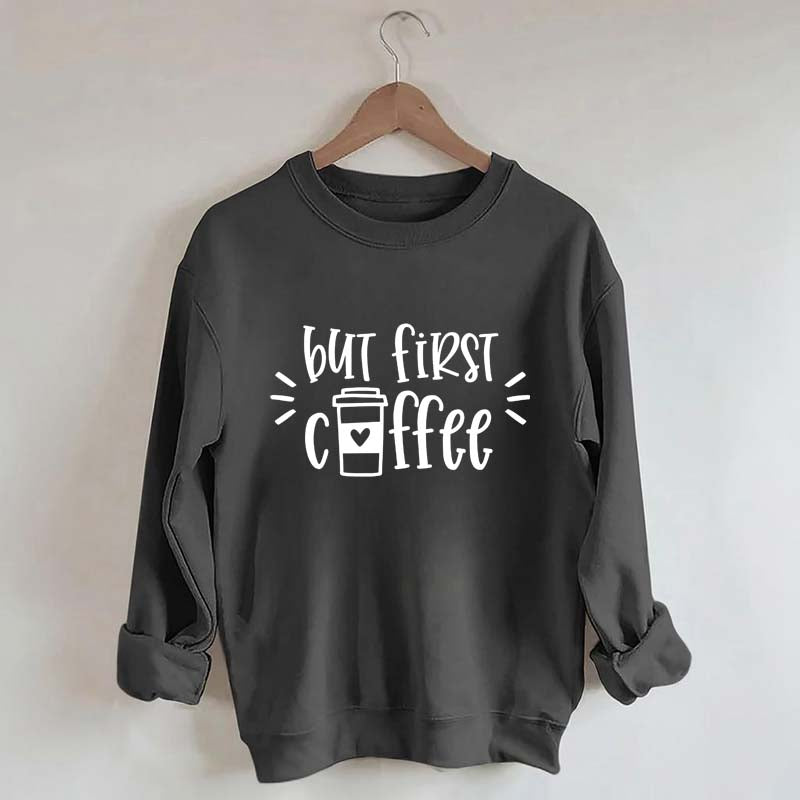 But First Coffee Teacher Sweatshirt