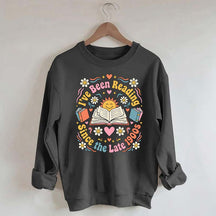 I've Been Reading Since Late 1900s Sweatshirt