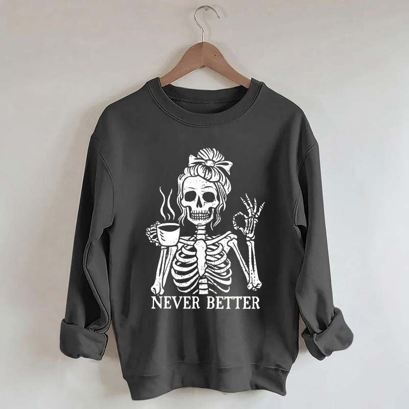 Messy Bun Drinking Coffee For Women Never Better Skeleton Sweatshirt