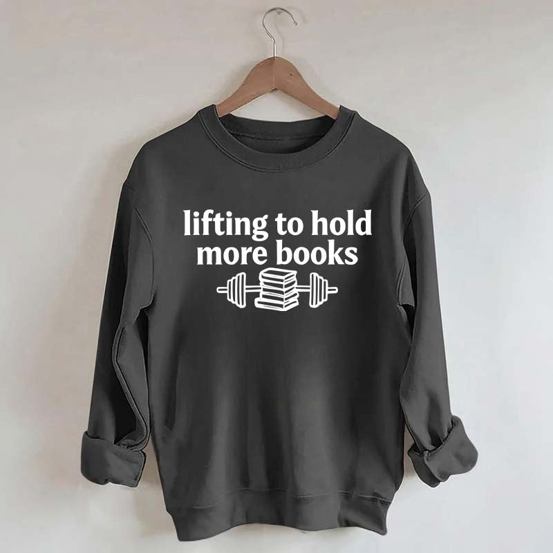 Lifting To Hold More Books Sweatshirt