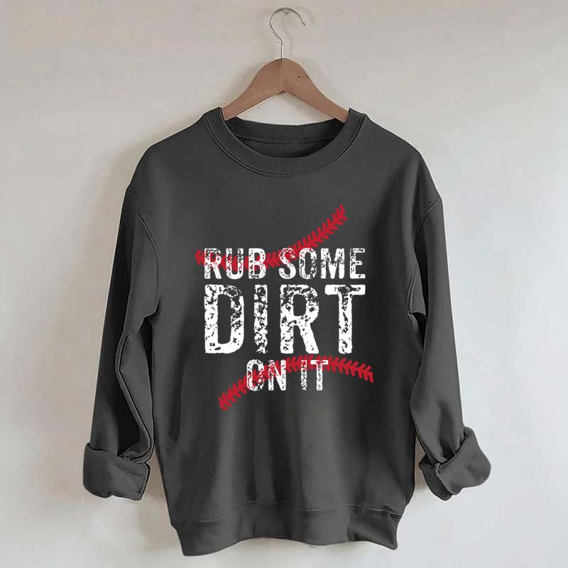 Baseball Rub Some Dirt On It Sweatshirt