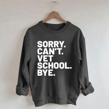 Sorry Can't Vet School Bye Sweatshirt