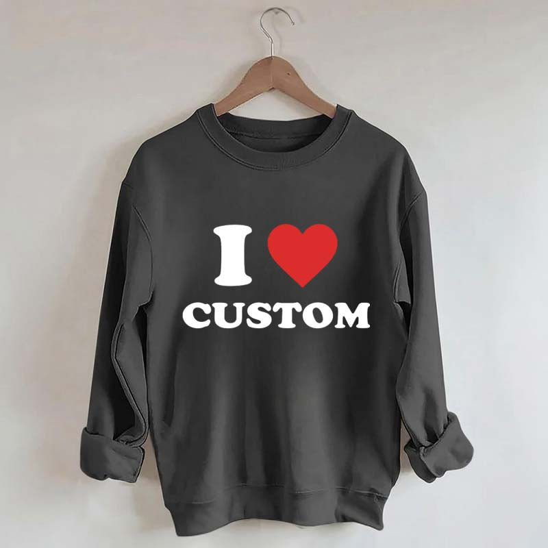 I Love Custom Sweatshirt
