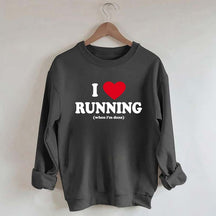 I Love Running When I'm Done Sweatshirt