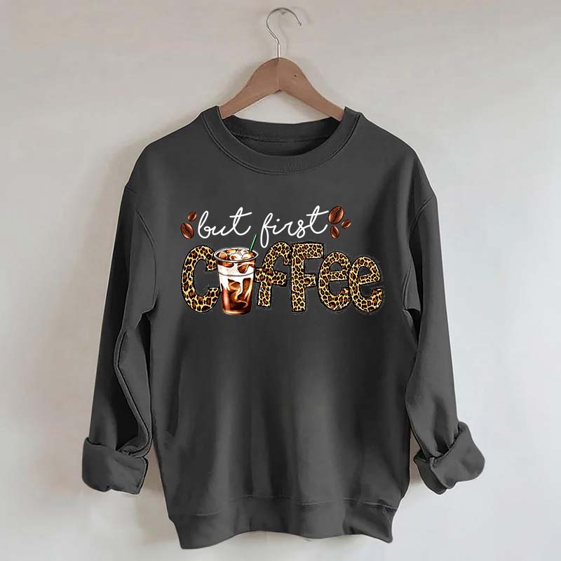 But First Coffee Leopard Sweatshirt