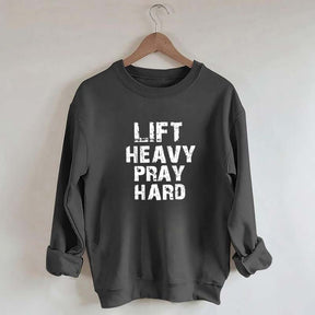 Faith Workout Lift Heavy Pray Hard Sweatshirt