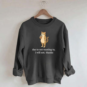 Due To Not Wanting To I Will Not Thanks Sweatshirt