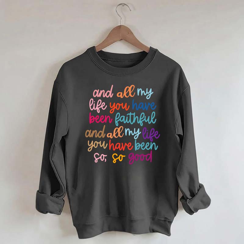 And All My Life You Have Been Faithful Religous Sweatshirt