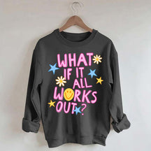 What If It All Works Out Sweatshirt
