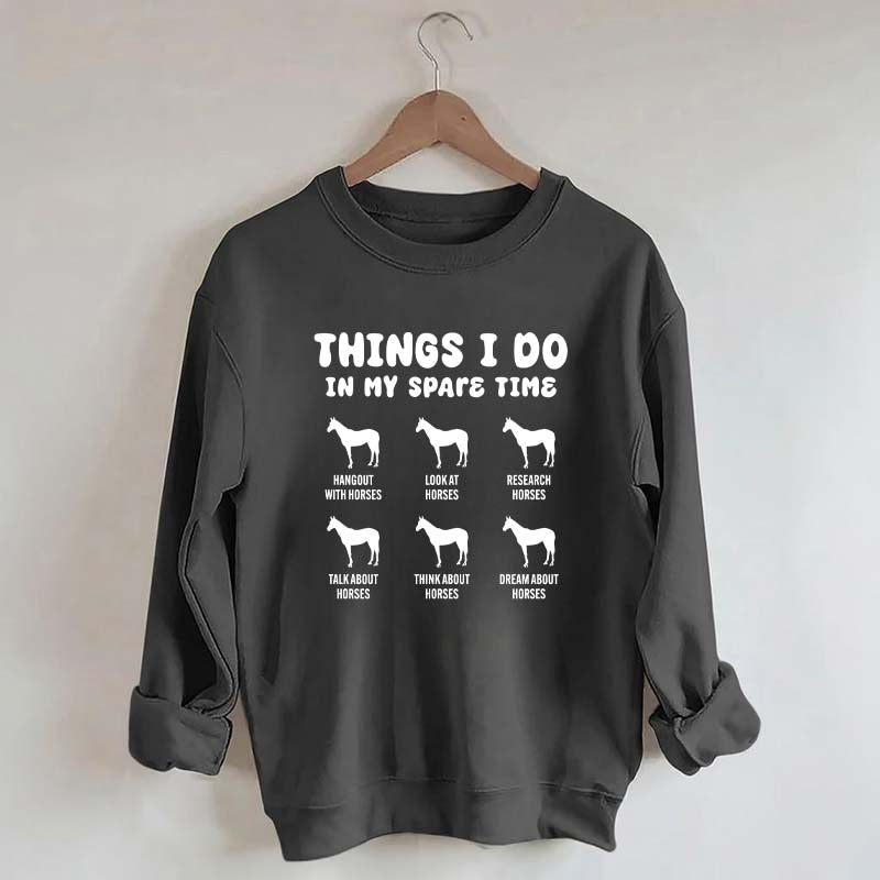 Things I Do In My Spare Time Horse Sweatshirt