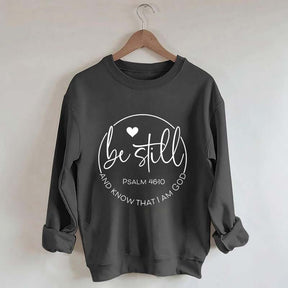 Be Still and Know That I Am God Psalm 46:10 Sweatshirt