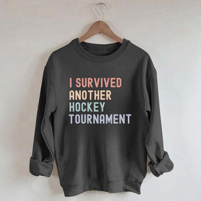I Survived Another Hockey Tournament Sweatshirt