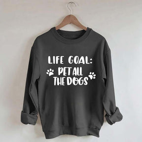 Life Goal Pet All The Dogs Cute Sweatshirt