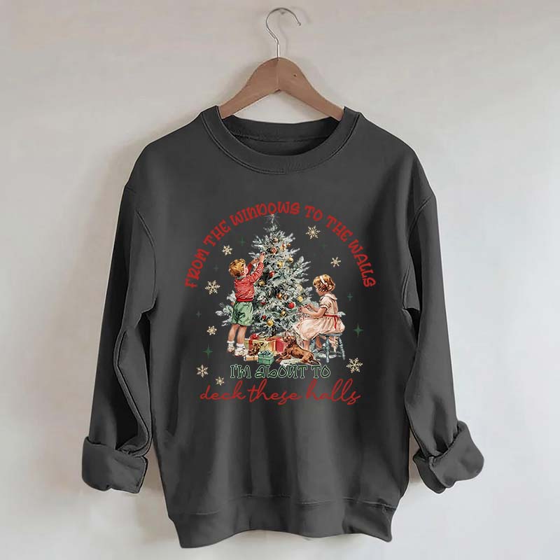 From The Windows to the Walls Funny Christmas Sweatshirt