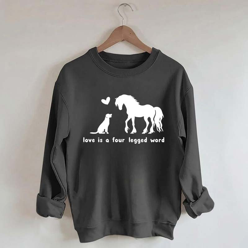 Horse Dog Love Is A Four Legged Word Sweatshirt