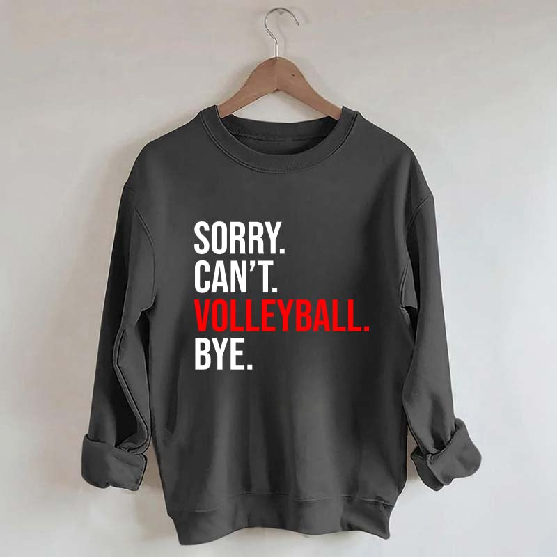Sorry Can't Volleyball Bye Sports Sweatshirt