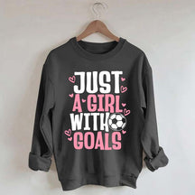 Just A Girl With Goals Soccer Sweatshirt