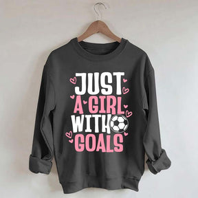 Just A Girl With Goals Soccer Sweatshirt