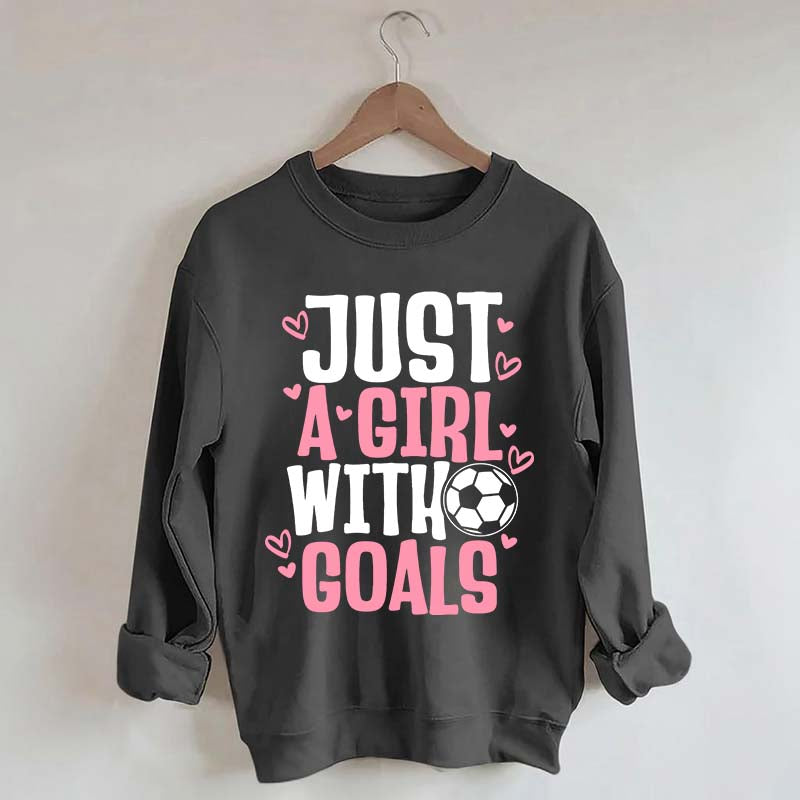 Just A Girl With Goals Soccer Sweatshirt