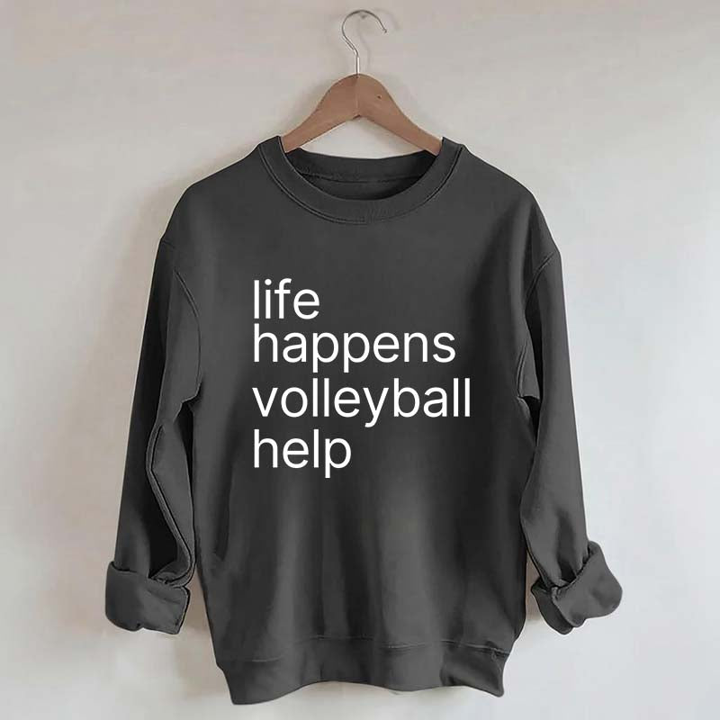 Life Happens Volleyball Help Sweatshirt