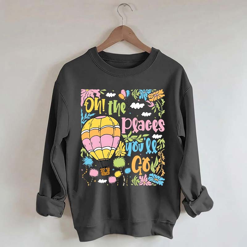 Oh The Places You'll Go Reading Day Sweatshirt