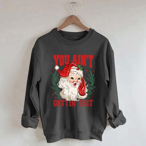 You Ain't Gettin' Shit Santa Sweatshirt