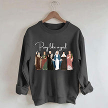 Pray Like A Girl Sweatshirt