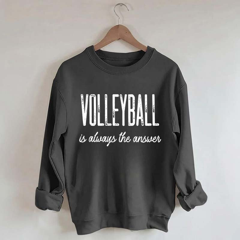 Volleyball Is Always The Answer Sweatshirt