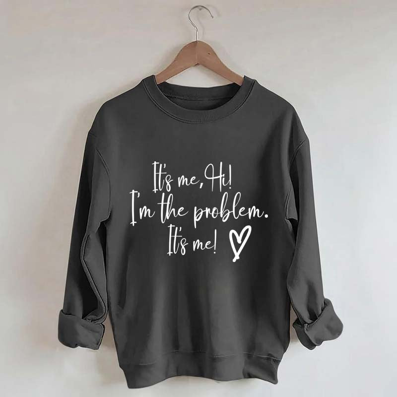 It's Me Hi I'm the Problem Sweatshirt