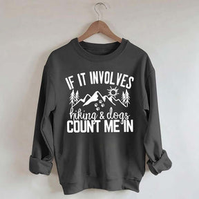 If It Involves Hiking And Dogs Count Me In Sweatshirt