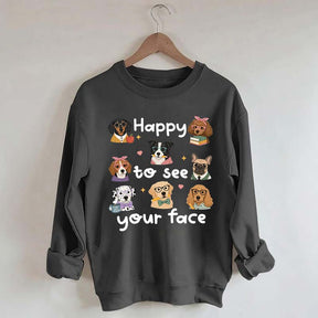 Happy to See Your Face Teacher Dog Sweatshirt