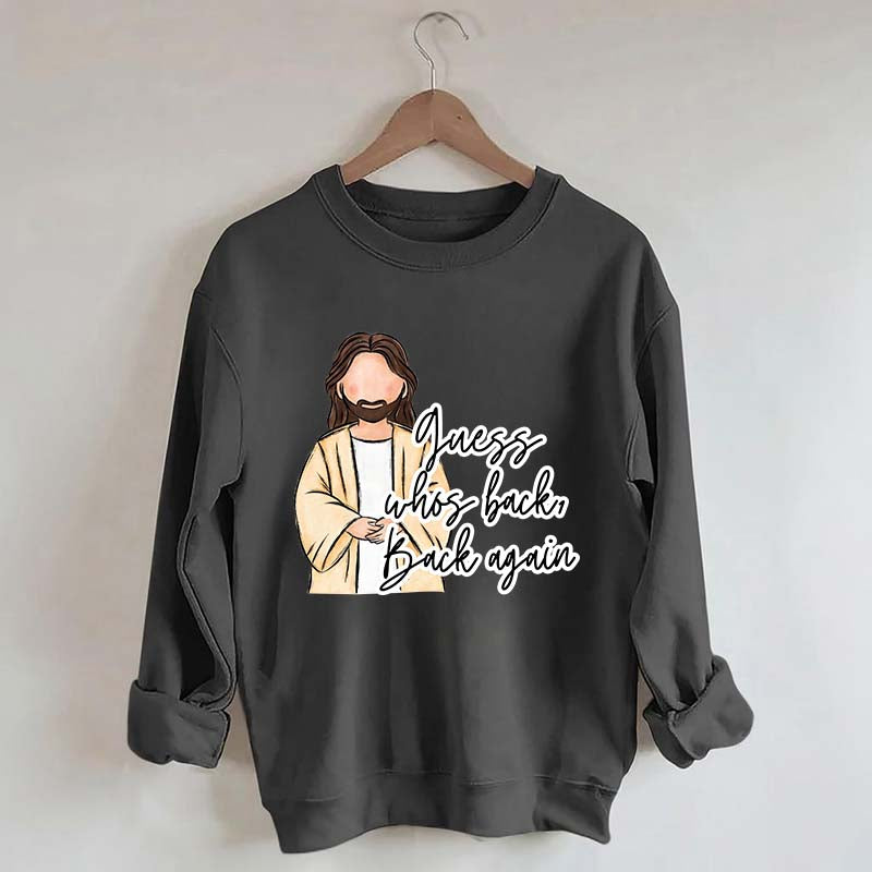 Guess Who's Back  Easter Religious Sweatshirt