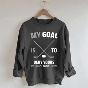 My Goal Is To Deny Yours Hockey Sweatshirt