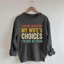 I Never Question My Wifes Choices Sweatshirt