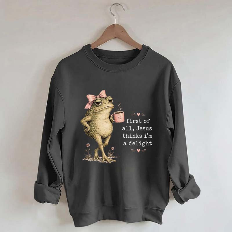 First Of All Jesus Thinks I'm A Delight Frog Coffee Sweatshirt