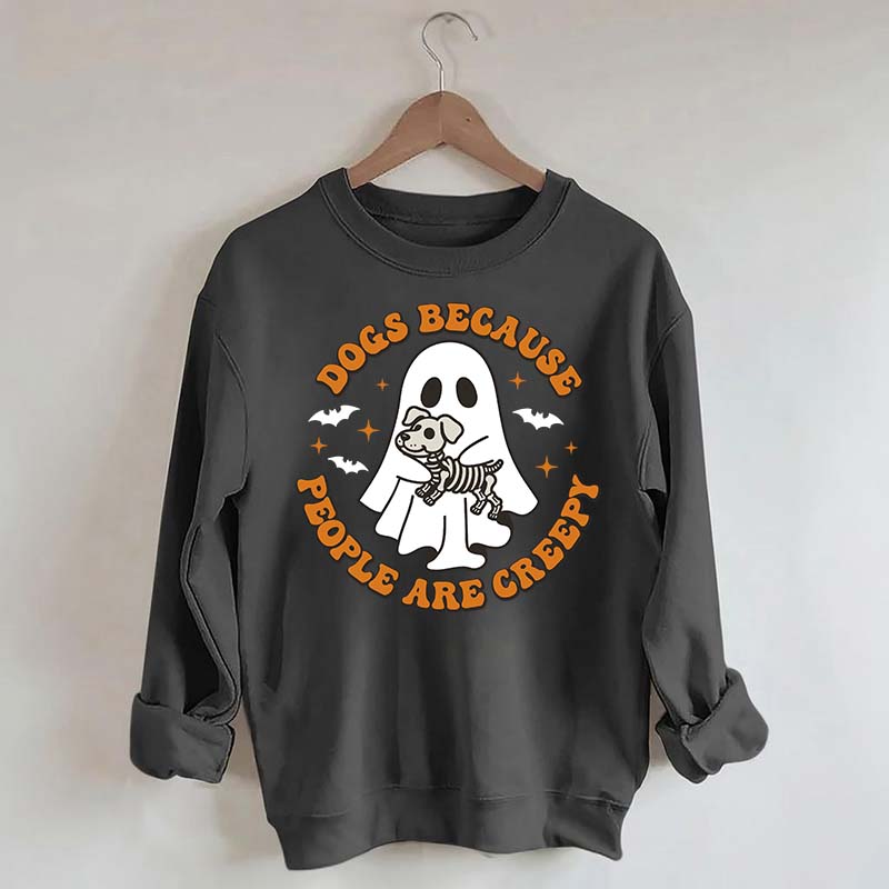 Dogs Because People Are Creepy Cute Sweatshirt