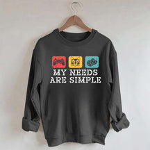 My Needs Are Simple Gamers Fun Sweatshirt