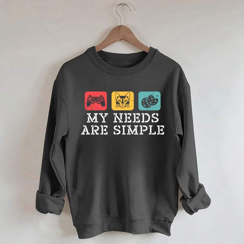 My Needs Are Simple Gamers Fun Sweatshirt