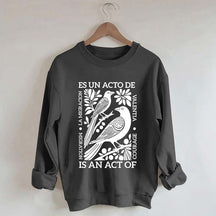 Migration Is An Act Of Courage Sweatshirt