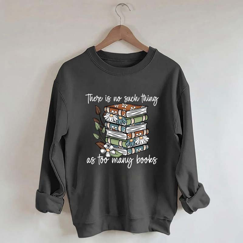 Daisy There Is No Such Thing As Too Many Books Sweatshirt