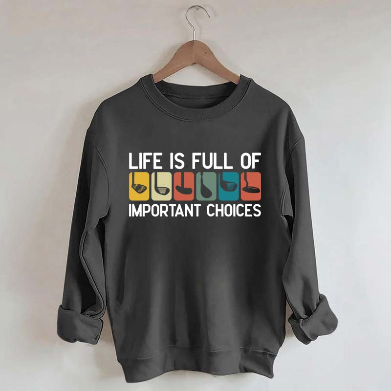 Life Is Full Of Important Choices Golf Sweatshirt