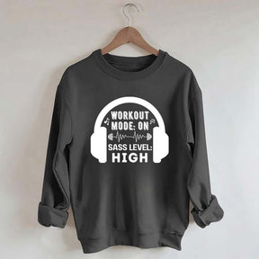 Workout  Mode On Sass Level High Sweatshirt