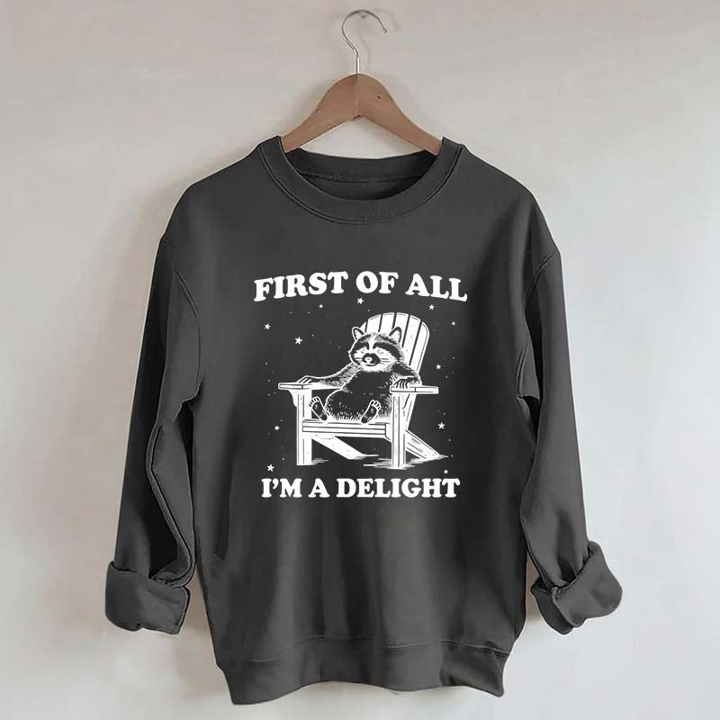 Funny Sayings First of All I'm a Delight Sweatshirt