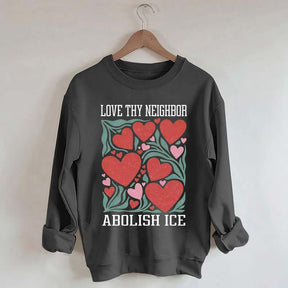 Love Thy Neighbor Abolish ICE Protest Flowers Sweatshirt