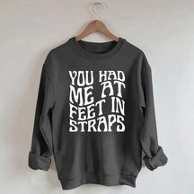 You Had Me At Feet In Straps Pilates Sweatshirt