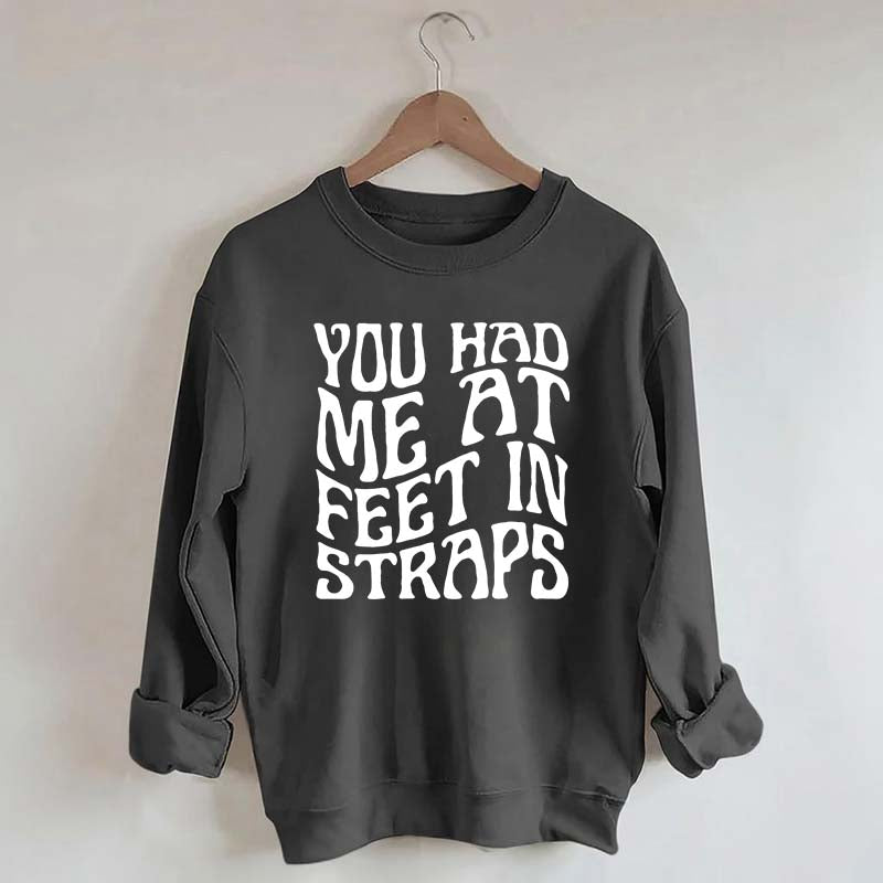 You Had Me At Feet In Straps Pilates Sweatshirt